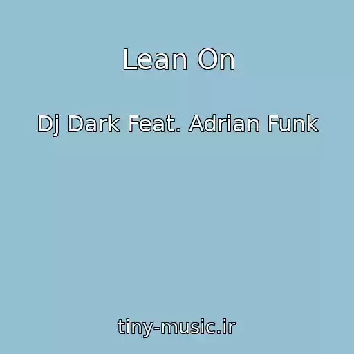 کاور آهنگ Lean On از Dj Dark Feat. Adrian Funk