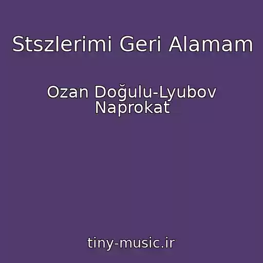 کاور آهنگ Stszlerimi Geri Alamam از Ozan Doğulu-Lyubov Naprokat