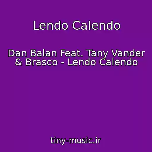 کاور آهنگ Lendo Calendo از Dan Balan Feat. Tany Vander & Brasco - Lendo Calendo