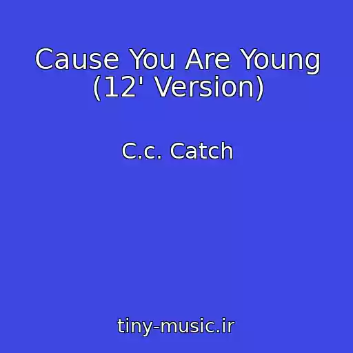 کاور آهنگ Cause You Are Young (12' Version) از C.c. Catch