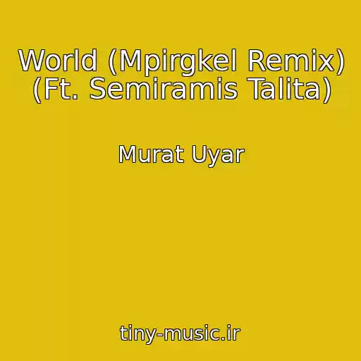کاور آهنگ World (Mpirgkel Remix) (Ft. Semiramis Talita) از Murat Uyar