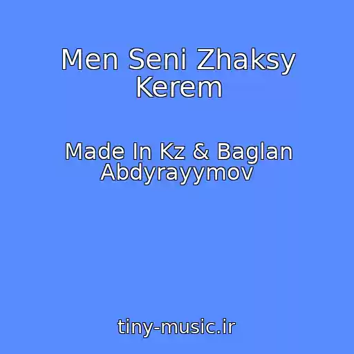 کاور آهنگ Men Senі Zhaksy Kerem از Made In Kz & Baglan Abdyrayymov
