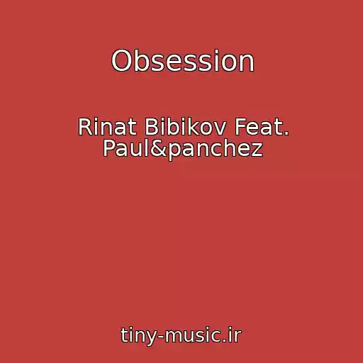 کاور آهنگ Obsession از Rinat Bibikov Feat. Paul&panchez