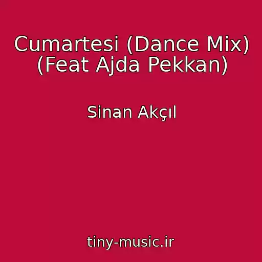 کاور آهنگ Cumartesi (Dance Mix) (Feat Ajda Pekkan) از Sinan Akçıl