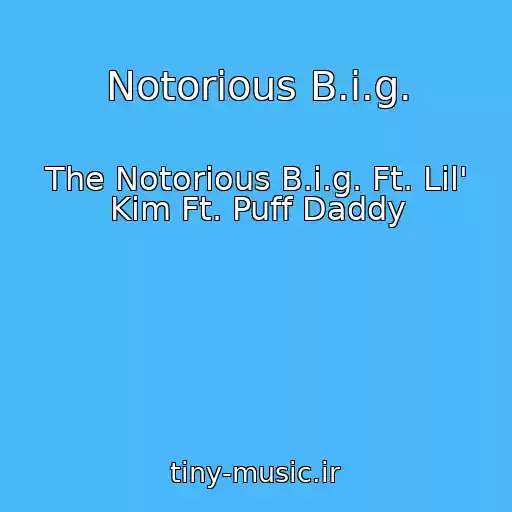 کاور آهنگ Notorious B.i.g. از The Notorious B.i.g. Ft. Lil' Kim Ft. Puff Daddy