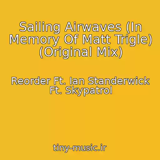 کاور آهنگ Sailing Airwaves (In Memory Of Matt Trigle) (Original Mix) از Reorder Ft. Ian Standerwick Ft. Skypatrol