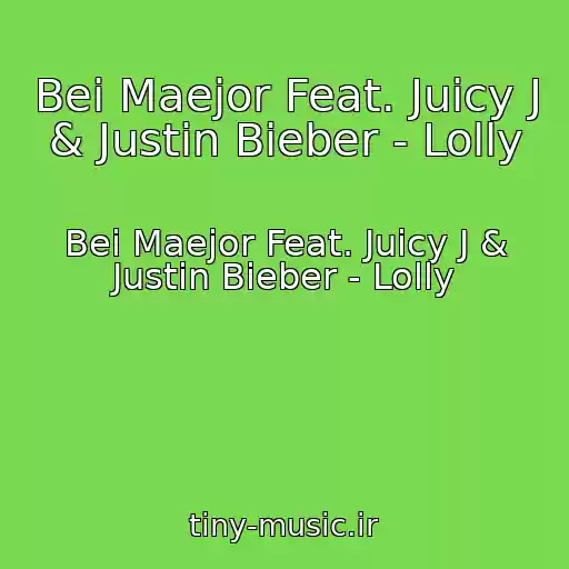 کاور آهنگ Bei Maejor Feat. Juicy J & Justin Bieber - Lolly از Bei Maejor Feat. Juicy J & Justin Bieber - Lolly