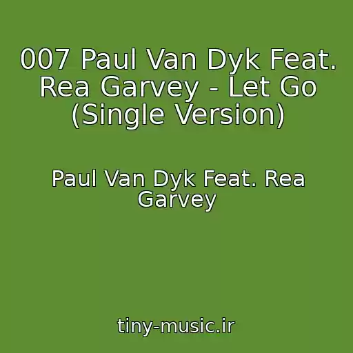 کاور آهنگ 007 Paul Van Dyk Feat. Rea Garvey - Let Go (Single Version) از Paul Van Dyk Feat. Rea Garvey