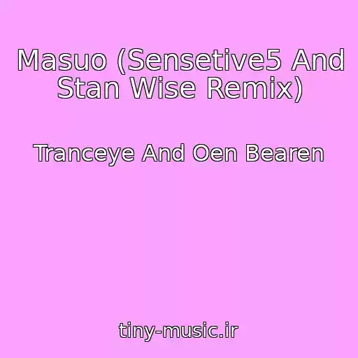 کاور آهنگ Masuo (Sensetive5 And Stan Wise Remix) از Tranceye And Oen Bearen