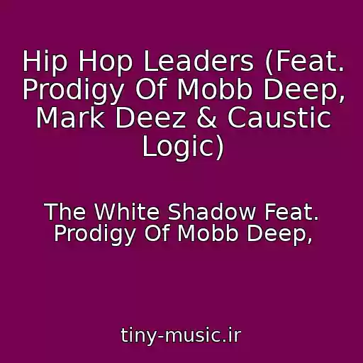 کاور آهنگ Hip Hop Leaders (Feat. Prodigy Of Mobb Deep, Mark Deez & Caustic Logic) از The White Shadow Feat. Prodigy Of Mobb Deep,