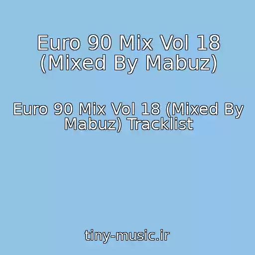 کاور آهنگ Euro 90 Mix Vol 18 (Mixed By Mabuz) از Euro 90 Mix Vol 18 (Mixed By Mabuz) Tracklist