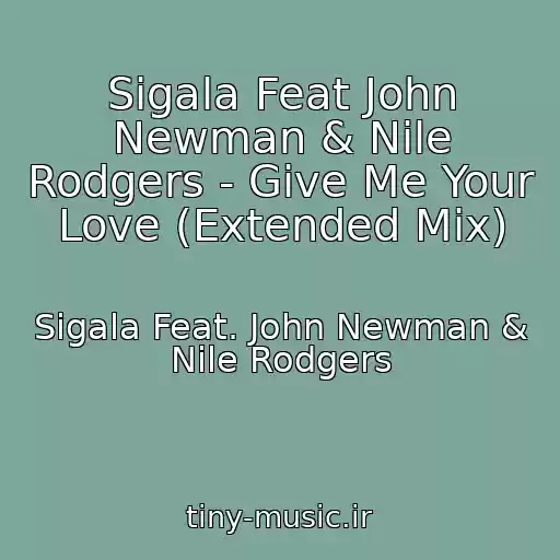 کاور آهنگ Sigala Feat John Newman & Nile Rodgers - Give Me Your Love (Extended Mix) از Sigala Feat. John Newman & Nile Rodgers