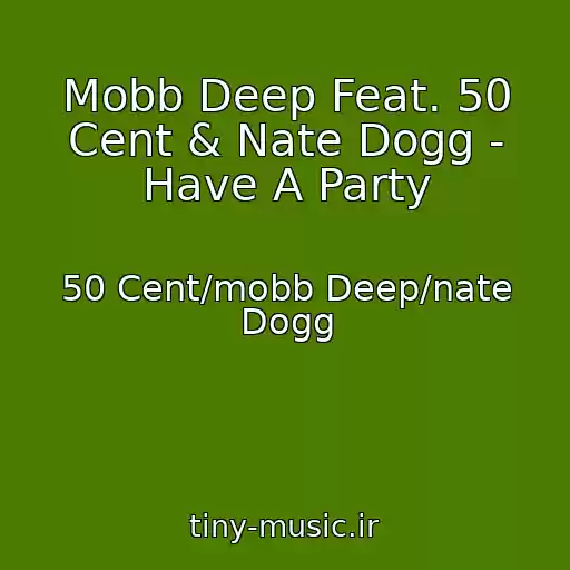 کاور آهنگ Mobb Deep Feat. 50 Cent & Nate Dogg - Have A Party از 50 Cent/mobb Deep/nate Dogg