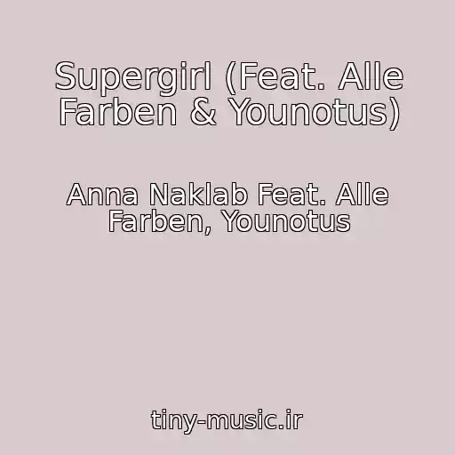 کاور آهنگ Supergirl (Feat. Alle Farben & Younotus) از Anna Naklab Feat. Alle Farben, Younotus