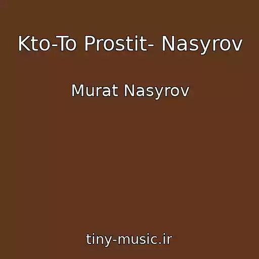 کاور آهنگ Kto-To Prostit- Nasyrov از Murat Nasyrov