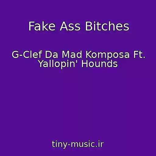کاور آهنگ Fake Ass Bitches از G-Clef Da Mad Komposa Ft. Yallopin' Hounds