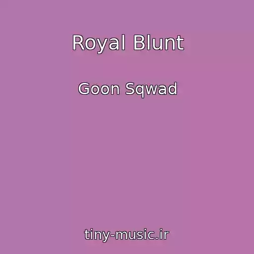 کاور آهنگ Royal Blunt از Goon Sqwad