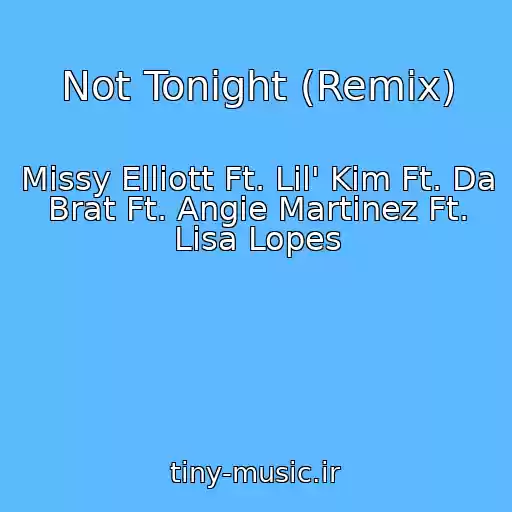 کاور آهنگ Not Tonight (Remix) از Missy Elliott Ft. Lil' Kim Ft. Da Brat Ft. Angie Martinez Ft. Lisa Lopes