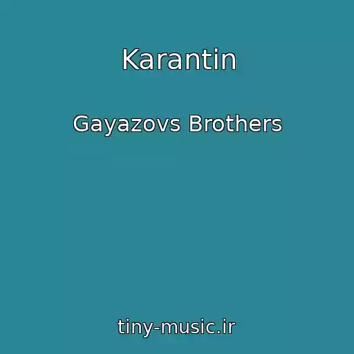 کاور آهنگ Karantin از Gayazovs Brothers