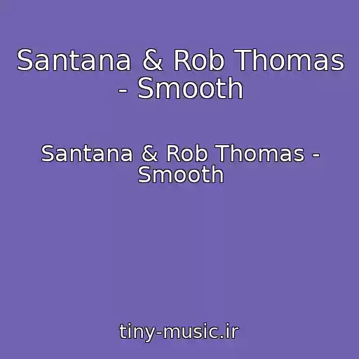 کاور آهنگ Santana & Rob Thomas - Smooth از Santana & Rob Thomas - Smooth