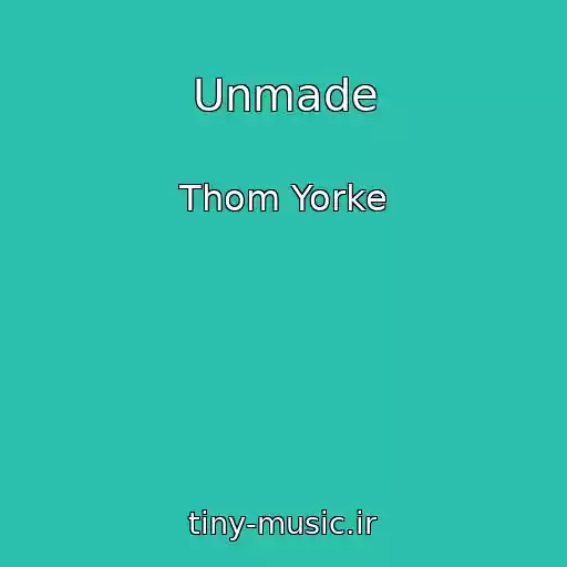 کاور آهنگ Unmade از Thom Yorke