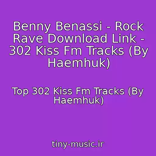 کاور آهنگ Benny Benassi - Rock Rave Download Link - 302 Kiss Fm Tracks (By Haemhuk) از Top 302 Kiss Fm Tracks (By Haemhuk)