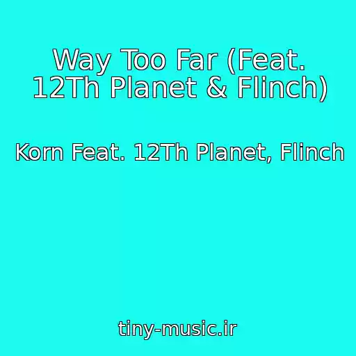 کاور آهنگ Way Too Far (Feat. 12Th Planet & Flinch) از Korn Feat. 12Th Planet, Flinch