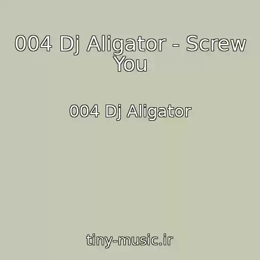 کاور آهنگ 004 Dj Aligator - Screw You از 004 Dj Aligator