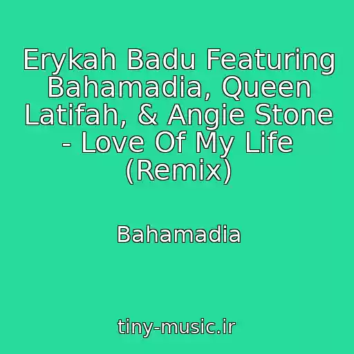 کاور آهنگ Erykah Badu Featuring Bahamadia, Queen Latifah, & Angie Stone - Love Of My Life (Remix) از Bahamadia