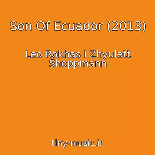 کاور آهنگ Son Of Ecuador (2013) از Leo Rokhas I Zhyulett Shoppmann