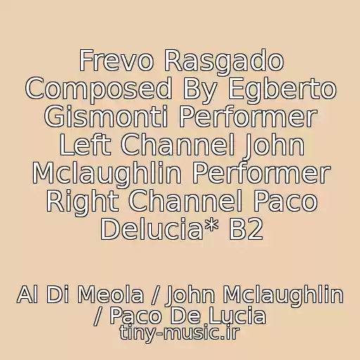 کاور آهنگ Frevo Rasgado Composed By Egberto Gismonti Performer Left Channel John Mclaughlin Performer Right Channel Paco Delucia* B2 از Al Di Meola / John Mclaughlin / Paco De Lucia