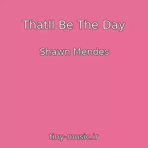 کاور آهنگ Thatll Be The Day از Shawn Mendes