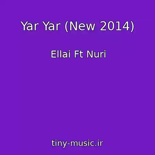 کاور آهنگ Yar Yar (New 2014) از Ellai Ft Nuri