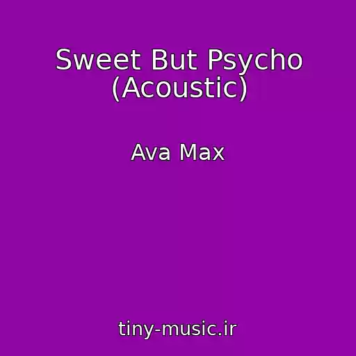 کاور آهنگ Sweet But Psycho (Acoustic) از Ava Max