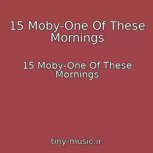 کاور آهنگ 15 Moby-One Of These Mornings از 15 Moby-One Of These Mornings