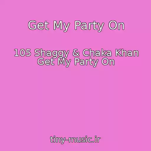 کاور آهنگ Get My Party On از 105 Shaggy & Chaka Khan Get My Party On