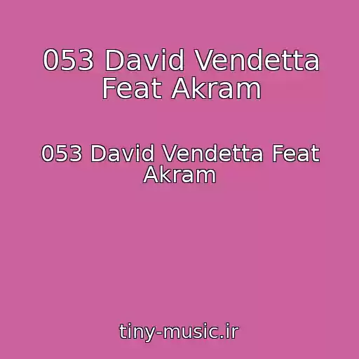 کاور آهنگ 053 David Vendetta Feat Akram از 053 David Vendetta Feat Akram