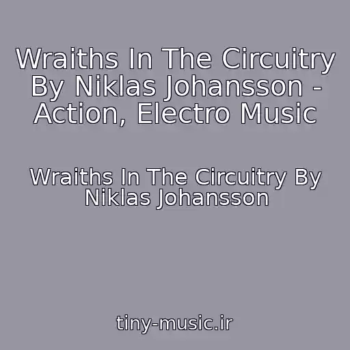 کاور آهنگ Wraiths In The Circuitry By Niklas Johansson - Action, Electro Music از Wraiths In The Circuitry By Niklas Johansson