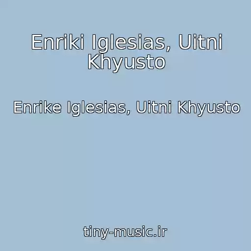 کاور آهنگ Enriki Iglesias, Uitni Khyusto از Enrike Iglesias, Uitni Khyusto