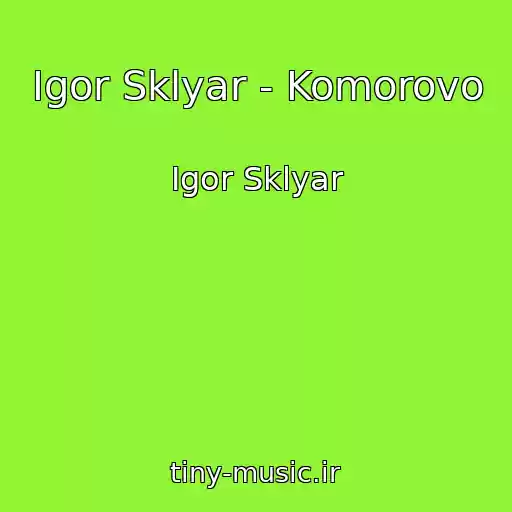 کاور آهنگ Igor Sklyar - Komorovo از Igor Sklyar