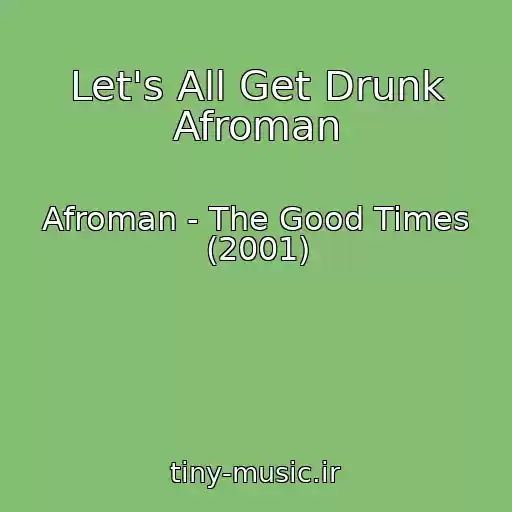 کاور آهنگ Let's All Get Drunk Afroman از Afroman - The Good Times (2001)