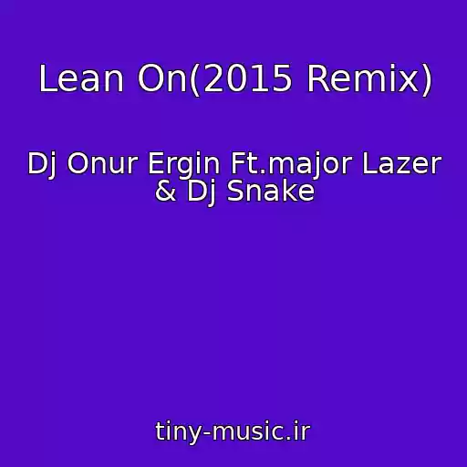 کاور آهنگ Lean On(2015 Remix) از Dj Onur Ergin Ft.major Lazer & Dj Snake