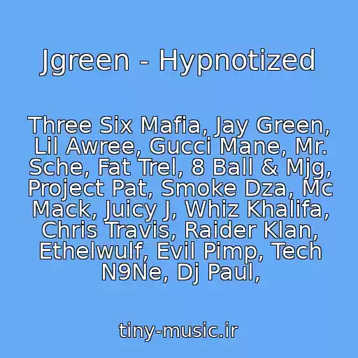 کاور آهنگ Jgreen - Hypnotized از Three Six Mafia, Jay Green, Lil Awree, Gucci Mane, Mr. Sche, Fat Trel, 8 Ball & Mjg, Project Pat, Smoke Dza, Mc Mack, Juicy J, Whiz Khalifa, Chris Travis, Raider Klan, Ethelwulf, Evil Pimp, Tech N9Ne, Dj Paul,