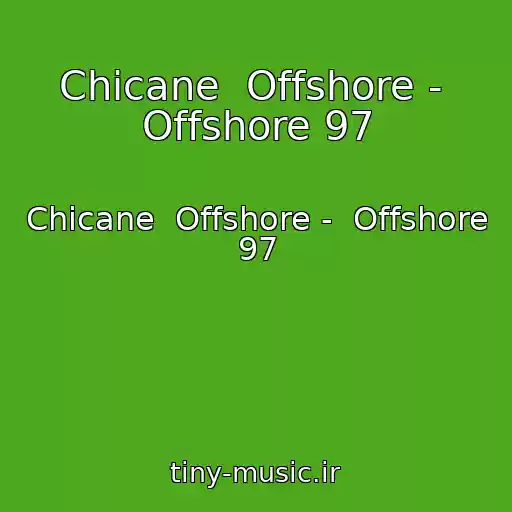 کاور آهنگ Chicane  Offshore -  Offshore 97 از Chicane  Offshore -  Offshore 97