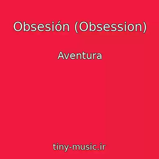کاور آهنگ Obsesión (Obsession) از Aventura