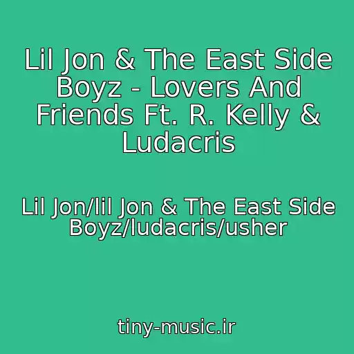 کاور آهنگ Lil Jon & The East Side Boyz - Lovers And Friends Ft. R. Kelly & Ludacris از Lil Jon/lil Jon & The East Side Boyz/ludacris/usher