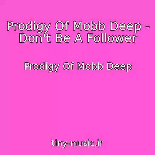 کاور آهنگ Prodigy Of Mobb Deep - Don't Be A Follower از Prodigy Of Mobb Deep