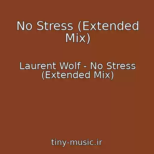 کاور آهنگ No Stress (Extended Mix) از Laurent Wolf - No Stress (Extended Mix)