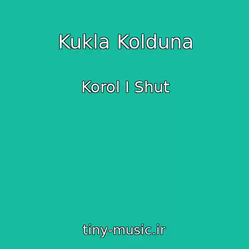 کاور آهنگ Kukla Kolduna از Korol I Shut