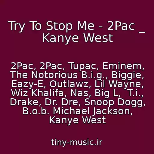 کاور آهنگ Try To Stop Me - 2Pac _ Kanye West از 2Pac, 2Pac, Tupac, Eminem, The Notorious B.i.g., Biggie, Eazy-E, Outlawz, Lil Wayne, Wiz Khalifa, Nas, Big L,  T.i., Drake, Dr. Dre, Snoop Dogg, B.o.b. Michael Jackson, Kanye West
